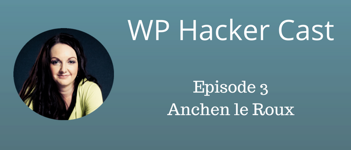 WP HackerCast – Episode 3 – Anchen le Roux & Page builders