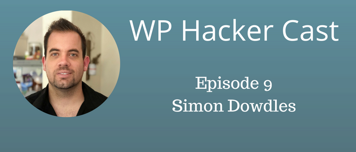 WP HackerCast – Episode 9 – Simon Dowdles – Managing Multiple Things