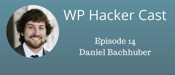 WP HackerCast – Episode 14 – Daniel Bachuber – Humanist Software Development